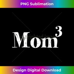 mom of 3 for women mother's day mom cubed t 1 - instant sublimation digital download