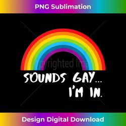 sounds gay i'm in funny rainbow pride 2 - png transparent sublimation design