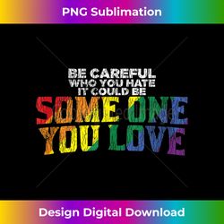 vintage rainbow be careful who you hate pride ally gay lgbtq 3 - modern sublimation png file