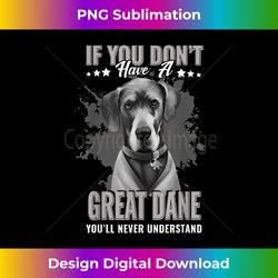 dogs 365 great dane you'll never understand funny - instant sublimation digital download