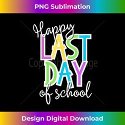 happy last day of school - high-resolution png sublimation file