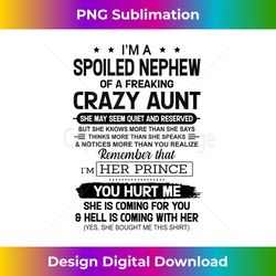 i'm a spoiled nephew of a freaking crazy aunt 1 - premium sublimation digital download