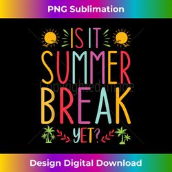 is it summer break yet 1 - premium png sublimation file