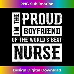 mens proud boyfriend of the world's best nurse 1 - png transparent digital download file for sublimation