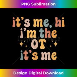 occupational therapy therapist it's me hi i'm the ot it's me 2 - sublimation-ready png file