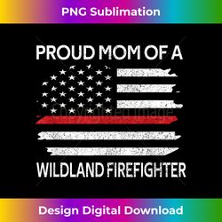 proud mom of a wildland firefighter mother firefighting - sublimation-ready png file