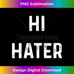 hi hater bye hater t-shirt - signature sublimation png file