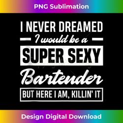 i never dreamed i super sexy bartender funny bartender tank top 1 - png transparent sublimation file