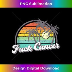 fuck cancer tank top - digital sublimation download file