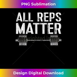 all reps matter powerlifting barbell motivational workout tank top - decorative sublimation png file