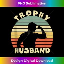 trophy husband shirt funny t-shirt for cool father dad or pa tank top - decorative sublimation png file