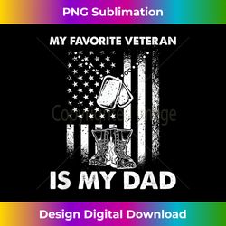 my favorite veteran is my dad - us flag veteran father