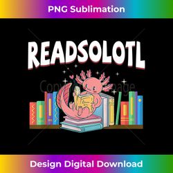 readsolotl read book cute axolotl reading books teens girls - digital sublimation download file