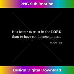 It is better to trust in the LORD Bible Verse Psalm - Digital Sublimation Download File