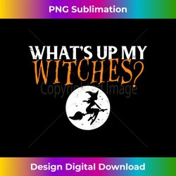 funny what's up my witches halloween - professional sublimation digital download
