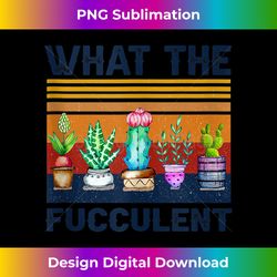 what the fucculent cactus succulents gardening vintage retro 1 - sublimation-ready png file