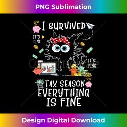 i survived itu2019s fine iu2019m fine tax season everything is fine - premium sublimation digital download