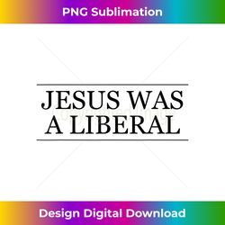 jesus was a liberal honest christian graphic - aesthetic sublimation digital file