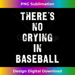 there's no crying in baseball funny 1 - decorative sublimation png file