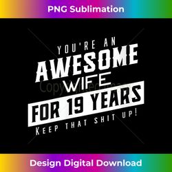 s you're an awesome wife for 19 year keep that shit up 1 - exclusive sublimation digital file