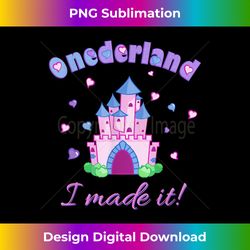 i made it! onederland castle celebration t - png sublimation digital download