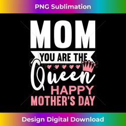 mom you are the queen - happy mother's day 1