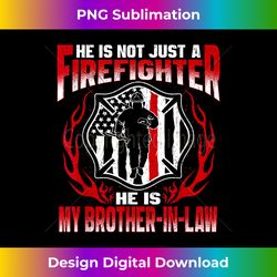 my brother-in-law is a firefighter proud fire sibling-in-law 1 - high-resolution png sublimation file