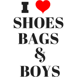 i love shoes bags amp boys