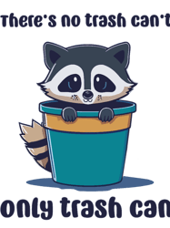 there_s no trash can_t - only trash can - raccoon