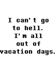 i cant go to hell im all out of vacation daysundertale