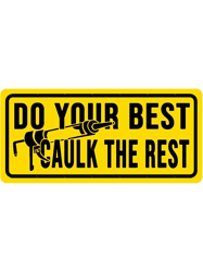 do your best caulk the rest construction phrase