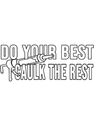 funny do your best caulk the rest construction phrase