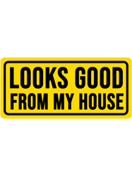 funny looks good from my house construction phrase