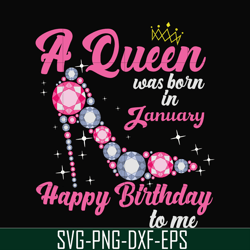 a queen was born in january svg, birthday svg, queens birthday svg, queen svg, png, dxf, eps digital file bd0001