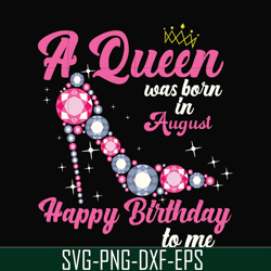 a queen was born in august svg, birthday svg, queens birthday svg, queen svg, png, dxf, eps digital file bd0008