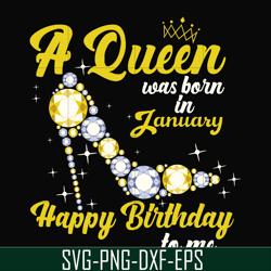 a queen was born in january svg, birthday svg, queens birthday svg, queen svg, png, dxf, eps digital file bd0013