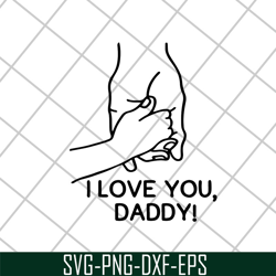 i love you daddy svg, fathers day svg, png, dxf, eps digital file ftd2804201