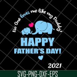 elephant no one loves me like my daddy svg, fathers day svg, png, dxf, eps digital file ftd2804205