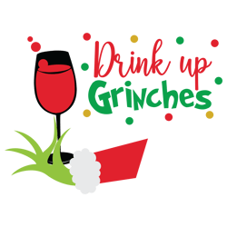 drink up grinches svg, grinch christmas svg, grinch hand svg, santa grinch svg, grinch clipart, wine svg, grinchmas svg