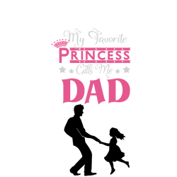 My Favorite Princess Calls Me Dad Svg, Father's Day Svg, Daddy Svg, Dad Shirt, Father Gift Svg, Digital Download