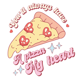 you'll always have a pizza my heart png, valentine's day png, funny valentine's day sublimation design, retro valentines