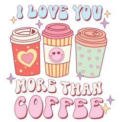 i love you more than coffee png, valentine's day png, funny valentine's day sublimation design, retro valentine's day-1