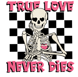 true love never dies png, skeleton valentine's day sublimation design, valentine's day t-shirt design, retro valentine's