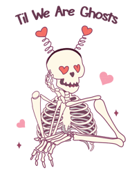 til we are ghosts png, skeleton png, valentine's day png, cute valentine's day sublimation design, retro valentine's day