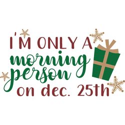 i'm only a morning person on dec 25th svg, christmas svg, merry christmas svg, christmas cookies svg, christmas tree svg
