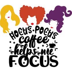hocus pocus coffee helps me focus svg, hocus pocus svg, sandersonn svg, sanderson sisters svg, digital download