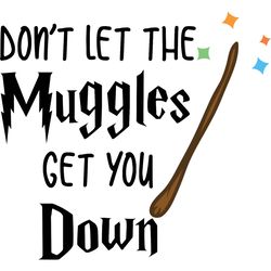 dont let the muggles get you down svg, harry potter svg, harry potter movie svg, hogwarts svg, digital download