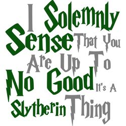 i solemnly sense no good slytherin svg, harry potter svg, harry potter movie svg, hogwarts svg, digital download