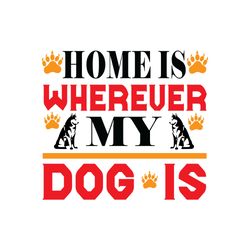 home is wherever my dog is svg, dog quote svg, dog mom svg, dog saying svg, dog paw print svg, cut file