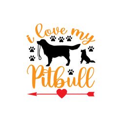 i love my pitbull svg, dog quote svg, dog mom svg, dog saying svg, dog paw print svg, digital download